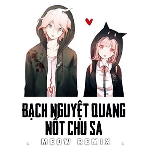 Bạch Nguyệt Quang Và Nốt Chu Sa (MEOW Remix) by MEOWMEOW Team on Amazon Music Unlimited